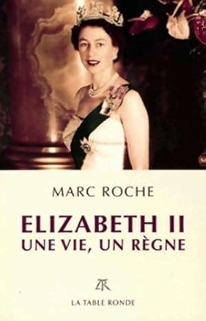 Elizabeth II. Une vie, un r?gne - Marc Roche