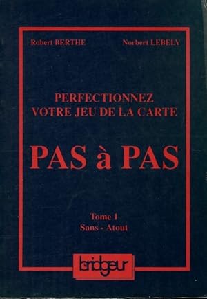 Perfectionnez votre jeu de la carte pas ? pas Tome I : Sans-atout - Robert Berthe