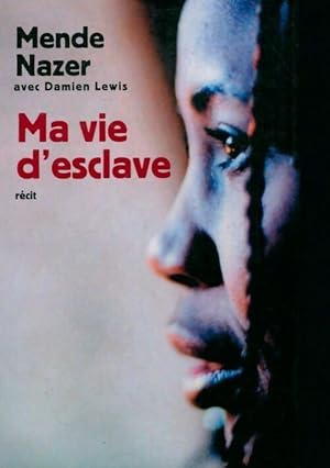 Image du vendeur pour Ma vie d'esclave - Mende Nazer mis en vente par Book Hmisphres