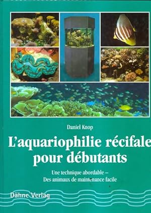 Image du vendeur pour L'aquariophilie r?cifale pour d?butant - Daniel Knop mis en vente par Book Hmisphres