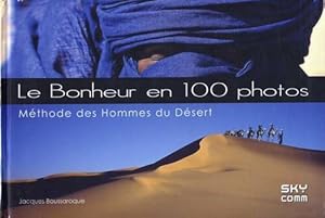 Image du vendeur pour Le bonheur en 100 photos : M?thode des hommes du d?sert - Jacques Boussaroque mis en vente par Book Hmisphres