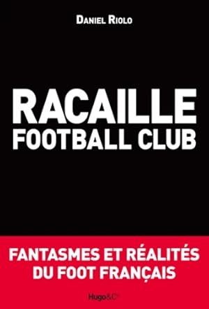 Racaille football club - Daniel Riolo