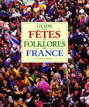 Guide des f?tes et folklores de France - Josiane Aoun