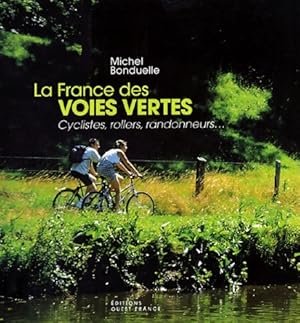 La France des voies vertes : Cyclistes rollers randonneurs - Michel Bonduelle