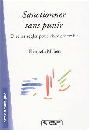 Seller image for Sanctionner sans punir. Dire les r?gles pour vivre ensemble - Elisabeth Maheu for sale by Book Hmisphres