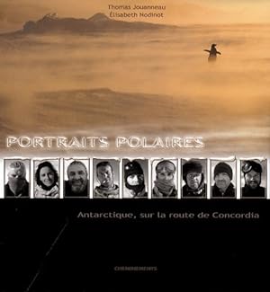 Portraits polaires. Antarctique, sur la route de Concordia - Thomas Jouanneau