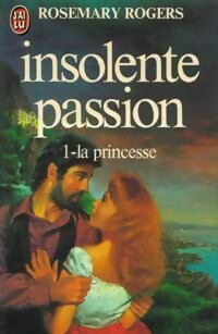 Image du vendeur pour Insolente passion Tome I : La princesse - Rosemary Rogers mis en vente par Book Hmisphres