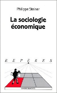 Bild des Verkufers fr La sociologie ?conomique - Philippe Steiner zum Verkauf von Book Hmisphres
