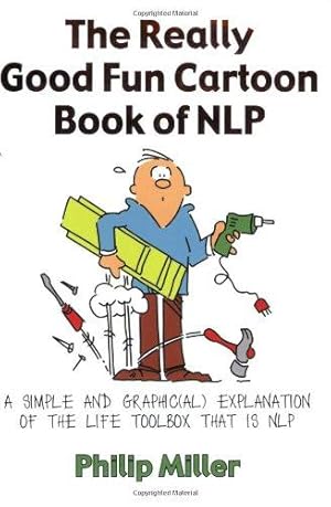 Seller image for The Really Good Fun Cartoon Book of NLP: A Simple and Graphic(al) Explanation of the Life Toolbox That Is NLP for sale by WeBuyBooks