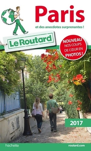 Guide du Routard Paris 2017 : Et des anecdotes surprenantes ! - Collectif