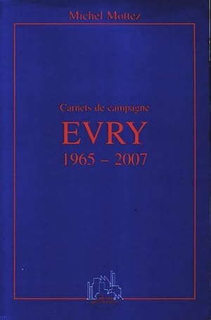 Carnets de campagne Evry 1965-2007 - Michel Mottez