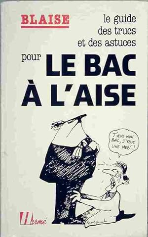 Le guide des trucs et des astuces pour le bac ? l'aise - Blaise