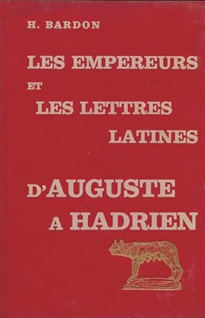 Les emperuers et les lettres latines d'Auguste ? Hadrien - H Bardon