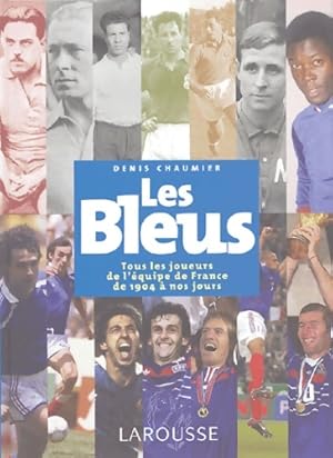 Les bleus : Tous les joueurs de l' quipe de France de 1904   aujourd'hui - Denis Chaumier