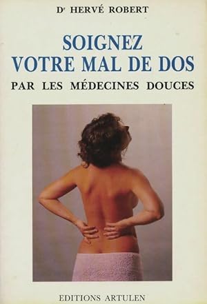 Seller image for Soignez votre mal de dos par les m?decines douces - Herv? Robert for sale by Book Hmisphres