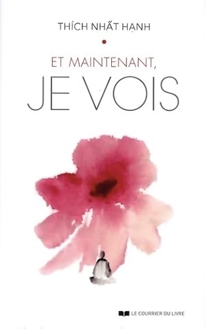 Et maintenant, je vois - Thich Nhat Hanh