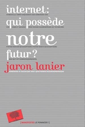 Internet : Qui poss de notre futur   - Jaron Lanier