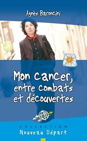 Mon cancer entre combats et d couvertes - Agn s BARONCINI