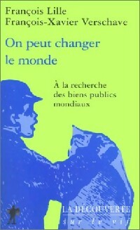 On peut changer le monde : A la recherche des biens publics mondiaux - Fran?ois-Xavier Lille