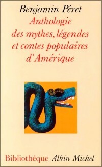 Anthologie des mythes, l gendes et contes populaires d'Am rique - Benjamin P ret