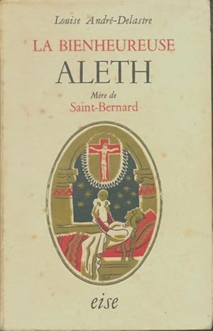 La bienheureuse Aleth, m re de Saint Bernard - Louise Andr -Delastre