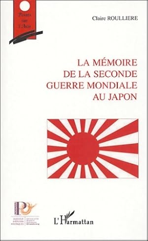 La m?moire de la seconde guerre mondiale au Japon - Claire Roulliere