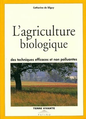L'agriculture biologique : Des techniques efficaces et non polluantes - Catherine De Silguy