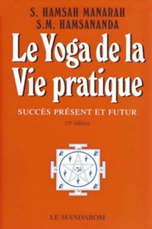 Image du vendeur pour Le yoga de la vie pratique - S. -M. Hamsananda mis en vente par Book Hmisphres