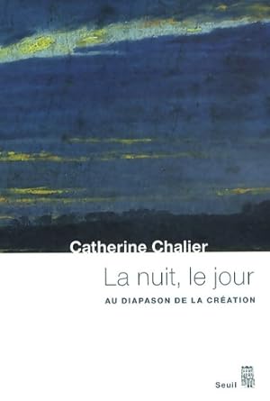Seller image for La Nuit le Jour : Au diapason de la cr?ation - Catherine Chalier for sale by Book Hmisphres