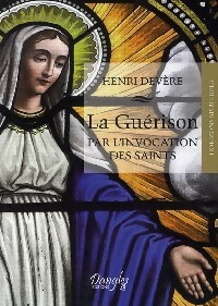 La gu rison par l'invocation des saints - Henri Dev re