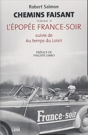 Chemin faisant : Tome II l' pop e france-soir suivie de au temps des moisirs - Robert Salmon