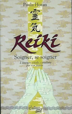 Reiki. Soigner, se soigner.L' nergie vitale, canalis e par vos mains - Paula Horan