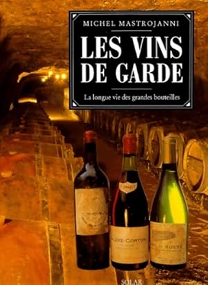 Les vins de garde. La longue vie des grandes bouteilles - Michel Mastrojanni