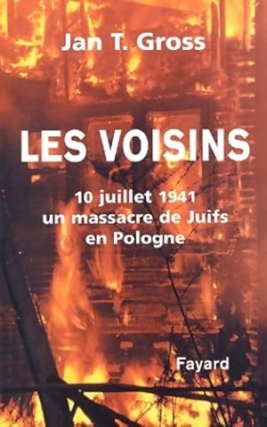 Les Voisins : 10 juillet 1941 un massacre de juifs en Pologne - J. Gross