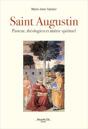 Saint Augustin : Pasteur th ologien et ma tre spirituel - Marie-Anne Vannier