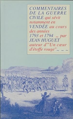 Commentaires de la guerre civile en Vend?e 1796-1794 - Jean Huguet