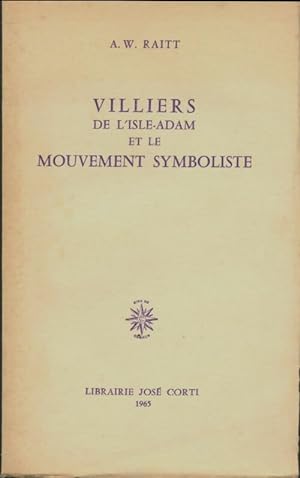 Villiers de l'Isle-Adam et le mouvement symboliste - A.W Raitt