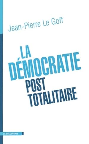 La d?mocratie post-totalitaire - Jean-Pierre Le Goff