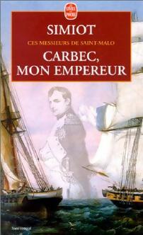 Bild des Verkufers fr Ces messieurs de Saint-Malo : Carbec, mon empereur - Bernard Simiot zum Verkauf von Book Hmisphres