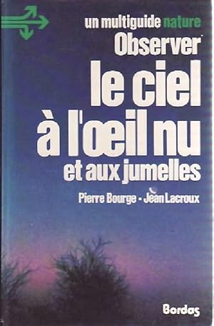 Observer le cie ? l'oeil nu et aux jumelles - Pierre Bourge