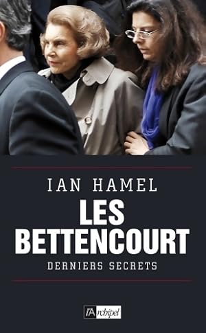 Les Bettencourt. Derniers secrets - Ian Hamel