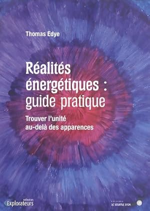 R alit s  nerg tiques : Guide pratique - Trouver l'unit  au-del  des apparences - Thomas Edye