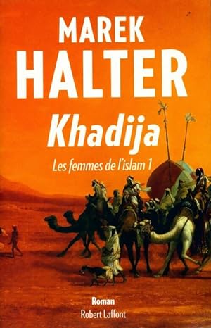 Image du vendeur pour Les femmes de l'islam Tome I : Khadija - Marek Halter mis en vente par Book Hmisphres