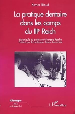 Seller image for LA PRATIQUE DENTAIRE DANS LES CAMPS DU IIIEME REICH - Xavier Riaud for sale by Book Hmisphres