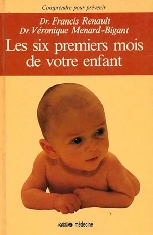 Les six premiers mois de votre enfant - Francis Renault