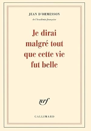 Seller image for Je dirai malgr? tout que cette vie fut belle - Jean D'Ormesson for sale by Book Hmisphres