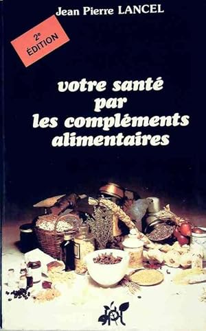 Bild des Verkufers fr Votre sant? par les compl?ments alimentaires - Jean-Pierre Lancel zum Verkauf von Book Hmisphres