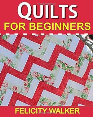 Immagine del venditore per Quilts for Beginners: Learn How to Quilt with Easy-to-Learn Quilting Techniques, plus Quilting Supplies and Quilt Patterns venduto da WeBuyBooks 2
