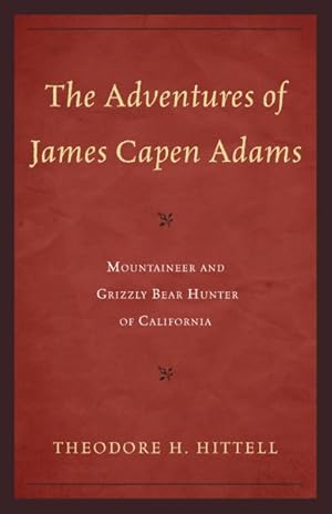 Seller image for Adventures of James Capen Adams : Mountaineer and Grizzly Bear Hunter of California for sale by GreatBookPrices