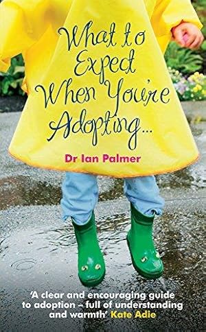 Seller image for What to Expect When You're Adopting.: A practical guide to the decisions and emotions involved in adoption for sale by WeBuyBooks